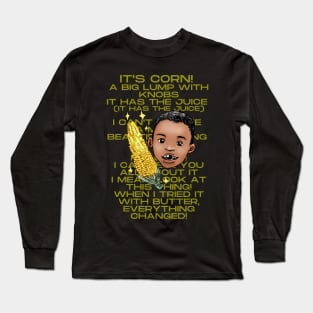 It's corn lyrics Long Sleeve T-Shirt